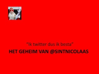 Het geheim van @Sintnicolaas “Ik twitter dus ik besta” 