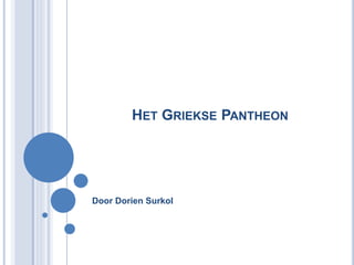 HET GRIEKSE PANTHEON
Door Dorien Surkol
 