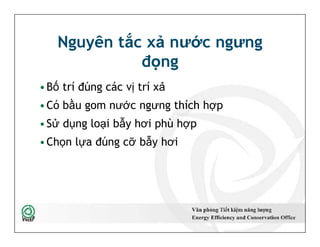 Nguyên tắc xả nước ngưng
đọng
•Bố trí đúng các vị trí xả
•Có bầu gom nước ngưng thích hợp
•Sử dụng loại bẫy hơi phù hợp
•Chọn lựa đúng cỡ bẫy hơi
•Bố trí đúng các vị trí xả
•Có bầu gom nước ngưng thích hợp
•Sử dụng loại bẫy hơi phù hợp
•Chọn lựa đúng cỡ bẫy hơi
38
 
