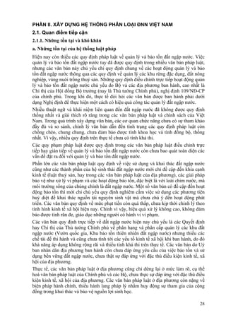 28
PHẦN II. XÂY DỰNG HỆ THỐNG PHÂN LOẠI ĐNN VIỆT NAM
2.1. Quan điểm tiếp cận
2.1.1. Những tồn tại và khó khăn
a. Những tồn tại của hệ thống luật pháp
Hiện nay còn thiếu các quy định pháp luật về quản lý và bảo tồn đất ngập nước. Việc
quản lý và bảo tồn đất ngập nước tuy đã được quy định trong nhiều văn bản pháp luật,
nhưng các văn bản này chủ yếu chỉ quy định chung về các hoạt động quản lý và bảo
tồn đất ngập nước thông qua các quy định về quản lý các khu rừng đặc dụng, đất nông
nghiệp, vùng nuôi trồng thuỷ sản. Những quy định điều chỉnh trực tiếp hoạt động quản
lý và bảo tồn đất ngập nước chủ yếu do Bộ và các địa phương ban hành, cao nhất là
Chỉ thị của Hội đồng Bộ trưởng (nay là Thủ tướng Chính phủ), nghị định 109/NĐ-CP
của chính phủ. Trong khi đó, thực tế đòi hỏi các văn bản được ban hành phải dưới
dạng Nghị định để thực hiện một cách có hiệu quả công tác quản lý đất ngập nước.
Nhiều thuật ngữ và khái niệm liên quan đến đất ngập nước đã không được quy định
thống nhất và giải thích rõ ràng trong các văn bản pháp luật và chính sách của Việt
Nam. Trong quá trình xây dựng văn bản, các cơ quan chức năng chưa có sự tham khảo
đầy đủ và so sánh, chỉnh lý văn bản dẫn đến tình trạng các quy định pháp luật còn
chồng chéo, chung chung, chưa đảm bảo được tính khoa học và tình đồng bộ, thống
nhất. Vì vậy, nhiều quy định trên thực tế chưa có tính khả thi.
Các quy phạm pháp luật được quy định trong các văn bản pháp luật điều chỉnh trực
tiếp hay gián tiếp về quản lý và bảo tồn đất ngập nước còn chưa bao quát toàn diện các
vấn đề đặt ra đối với quản lý và bảo tồn đất ngập nước.
Phần lớn các văn bản pháp luật quy định về việc sử dụng và khai thác đất ngập nước
cũng như các thành phần của hệ sinh thái đất ngập nước mới chỉ đề cập đến khía cạnh
kinh tế (luật thuỷ sản, hay trong các văn bản pháp luật của địa phương), các giải pháp
bảo vệ như xử lý vi phạm và các hoạt động bảo tồn, đặc biệt là với loài chim nước, mà
môi trường sống của chúng chính là đất ngập nước. Một số văn bản có đề cập đến hoạt
động bảo tồn thì mới chỉ chủ yếu quy định nghiêm cấm việc sử dụng các phương tiện
huỷ diệt để khai thác nguồn tài nguyên sinh vật mà chưa chú ý đến hoạt động phát
triển. Các văn bản quy định về mức phạt tiền còn quá thấp, chưa kịp thời chỉnh lý theo
tình hình kinh tế xã hội hiện nay. Chính vì vậy, hiệu quả xử lý không cao, không đảm
bảo được tính răn đe, giáo dục những người có hành vi vi phạm.
Các văn bản quy định trực tiếp về đất ngập nước hiện nay chủ yếu là các Quyết định
hay Chỉ thị của Thủ tướng Chính phủ về phân hạng và phân cấp quản lý các khu đất
ngập nước (Vườn quốc gia, Khu bảo tồn thiên nhiên đất ngập nước) nhưng thiếu các
chế tài để thi hành và cũng chưa tính tới các yếu tố kinh tế xã hội khi ban hành, do đó
khả năng áp dụng không rộng rãi và thiếu tính khả thi trên thực tế. Các văn bản do Uỷ
ban nhân dân địa phương ban hành còn chưa đáp ứng yêu cầu của việc bảo tồn và sử
dụng bền vững đất ngập nước, chưa thật sự đáp ứng với đặc thù điều kiện kinh tế, xã
hội của địa phương.
Thực tế, các văn bản pháp luật ở địa phương cũng chỉ dừng lại ở mức làm rõ, cụ thể
hoá văn bản pháp luật của Chính phủ và các Bộ, chưa thực sự đáp ứng với đặc thù điều
kiện kinh tế, xã hội của địa phương. Các văn bản pháp luật ở địa phương còn nặng về
biện pháp hành chính, thiếu hành lang pháp lý nhằm huy động sự tham gia của cộng
đồng trong khai thác và bảo vệ nguồn lợi sinh học.
 
