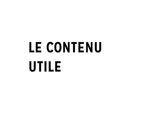 LE CONTENU
UTILE
 
