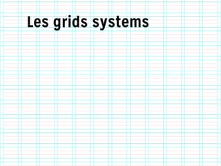 Les grids systems
 
