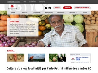 Culture du slow food initié par Carlo Petrini milieu des années 80
 