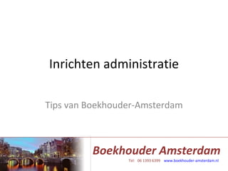 Inrichten administratie Tips van Boekhouder-Amsterdam 