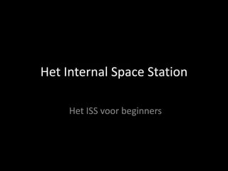 Het InternalSpace Station Het ISS voor beginners 