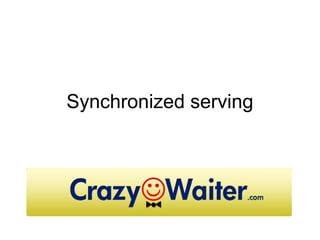 Synchronized serving
 