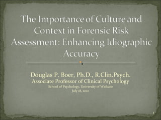 Douglas P. Boer, Ph.D., R.Clin.Psych. Associate Professor of Clinical Psychology School of Psychology, University of Waikato July 18, 2010 