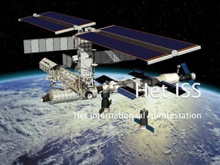 Het ISS Het internationaal ruimtestation 