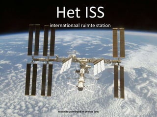 Het ISSinternationaal ruimte station Matthias Germonpré en Driekes Eens 