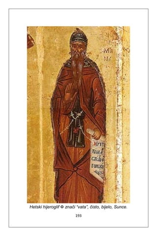 193
Hetski hijeroglif Ф znači “vata”, čisto, bijelo, Sunce.
 