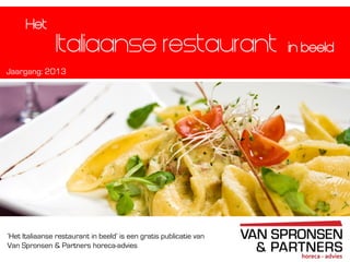 Het

Italiaanse restaurant
Jaargang: 2013

‘Het Italiaanse restaurant in beeld’ is een gratis publicatie van
Van Spronsen & Partners horeca-advies

in beeld

 