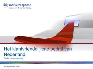 22 september 2009 Het klantvriendelijkste bedrijf van  Nederland Onderzoek en uitslag 