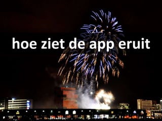 hoe ziet de app eruit
 