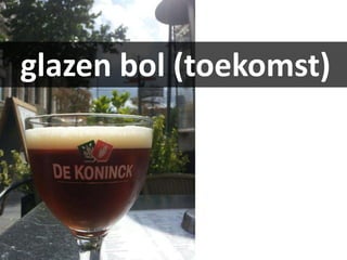 glazen bol (toekomst)
 