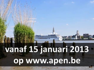 vanaf 15 januari 2013
  op www.apen.be
 