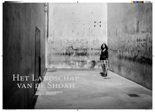 Het Landschap
                     van de Shoah
                                    Mel Boas


Cover Fotoboek versie 1.02.indd 1              28-05-12 22:15
 