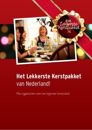een initiatief van
Alle ingrediënten voor een bijzonder kerstpakket
Het Lekkerste Kerstpakket
van Nederland!
 