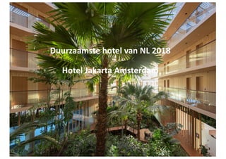 Duurzaamste hotel van NL 2018
Hotel Jakarta Amsterdam
 