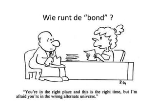 Wie runt de “bond” ?
• Een KMO qua budget... niet qua imago
• ...en ook niet qua werking > Dualiteit
  personeelsorganisatie en leden organisatie
 