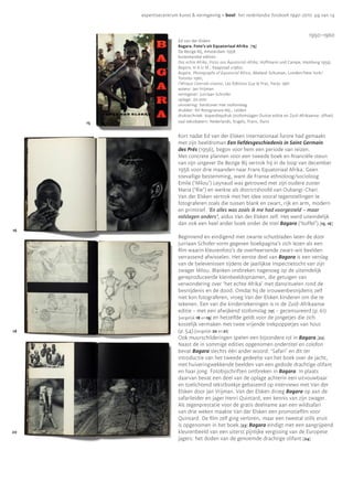 expertisecentrum kunst & vormgeving • bool: het nederlandse fotoboek 1940-2010 p4 van 14



                                                                                                1950—1960
                          Ed van der Elsken
                          Bagara. Foto’s uit Equatoriaal Afrika [15]
                          De Bezige Bij, Amsterdam 1958 
                          buitenlandse edities:
                          Das echte Afrika. Fotos aus Äquatorial-Afrika, Hoffmann und Campe, Hamburg 1959;
                          Bagara, H.A.U.M., Kaapstad ±1960;
                          Bagara. Photographs of Equatorial Africa, Abelard-Schuman, Londen/New York/
                          Toronto 1961;
                          l’Afrique Centrale vivante, Les Éditions Guy le Prat, Parijs 1961
                          auteur: Jan Vrijman
                          vormgever: Jurriaan Schrofer
                          oplage: 20.000
                          uitvoering: hardcover met stofomslag
                          drukker: NV Rotogravure Mij., Leiden
                          druktechniek: koperdiepdruk (stofomslagen Duitse editie en Zuid-Afrikaanse: offset)
     15                   taal tekstkatern: Nederlands, Engels, Frans, Duits


                          Kort nadat Ed van der Elsken internationaal furore had gemaakt
                          met zijn beeldroman Een liefdesgeschiedenis in Saint Germain
                          des Prés (1956), begon voor hem een periode van reizen.
                          Met concrete plannen voor een tweede boek en financiële steun
                          van zijn uitgever De Bezige Bij vertrok hij in de loop van december
                          1956 voor drie maanden naar Frans Equatoriaal Afrika. Geen
                          toevallige bestemming, want de Franse ethnoloog/socioloog
                          Emile (‘Milou’) Leynaud was getrouwd met zijn oudere zuster
                          Maria (‘Rie’) en werkte als districtshoofd van Oubangi-Chari.
                          Van der Elsken vertrok met het idee vooral tegenstellingen te
                          fotograferen zoals die tussen blank en zwart, rijk en arm, modern
                          en primitief. ‘En alles was zoals ik me had voorgesteld – maar
                          volslagen anders’, aldus Van der Elsken zelf. Het werd uiteindelijk
                          dan ook een heel ander boek onder de titel Bagara (‘buffel’).[15, 16]
16
                          Beginnend en eindigend met zwarte schutbladen laten de door
                          Jurriaan Schofer vorm gegeven boekpagina’s zich lezen als een
                          film waarin kleurenfoto’s de overheersende zwart-wit beelden
                          verrassend afwisselen. Het eerste deel van Bagara is een verslag
                          van de belevenissen tijdens de jaarlijkse inspectietocht van zijn
                          zwager Milou. Blanken ontbreken nagenoeg op de uiteindelijk
                          gereproduceerde kleinbeeldopnamen, die getuigen van
                          verwondering over ‘het echte Afrika’ met dansrituelen rond de
                          besnijdenis en de dood. Omdat hij de vrouwenbesnijdenis zelf
                          niet kon fotograferen, vroeg Van der Elsken kinderen om die te
                          tekenen. Een van die kindertekeningen is in de Zuid-Afrikaanse
                          editie – met een afwijkend stofomslag [17] – gecensureerd (p. 61)
                          [vergelijk 18 en 19] en hetzelfde geldt voor de jongetjes die zich
                          kostelijk vermaken met twee vrijende trekpoppetjes van hout
18                        (p. 54).[vergelijk 20 en 21]
                          Ook muurschilderingen spelen een bijzondere rol in Bagara.[22]
                          Naast de in sommige edities opgenomen ondertitel en colofon
                          bevat Bagara slechts één ander woord: ‘Safari’ en dit ter
                          introductie van het tweede gedeelte van het boek over de jacht,
                          met huiveringwekkende beelden van een gedode drachtige olifant
                          en haar jong. Fotobijschriften ontbreken in Bagara. In plaats
                          daarvan bevat een deel van de oplage achterin een uitvouwbaar
                          en toelichtend tekstboekje gebaseerd op interviews met Van der
                          Elsken door Jan Vrijman. Van der Elsken droeg Bagara op aan de
                          safarileider en jager Henri Quintard, een kennis van zijn zwager.
                          Als tegenprestatie voor de gratis deelname aan een wildsafari
                          van drie weken maakte Van der Elsken een promotiefilm voor
                          Quintard. De film zelf ging verloren, maar een tweetal stills eruit
                          is opgenomen in het boek.[23] Bagara eindigt met een aangrijpend
20                        kleurenbeeld van een uiterst pijnlijke vergissing van de Europese
                          jagers: het doden van de genoemde drachtige olifant.[24]
 