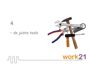 4
•  de juiste tools
 