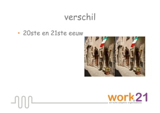 verschil
•  20ste en 21ste eeuw
 