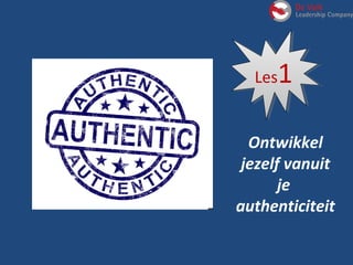 Les1Les1
Ontwikkel
jezelf vanuit
je
authenticiteit
 