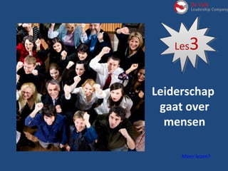 Leiderschap
gaat over
mensen
Meer lezen?
Les3Les3
 