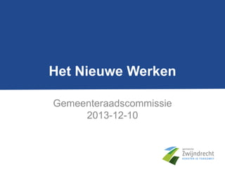Het Nieuwe Werken
Gemeenteraadscommissie
2013-12-10

 