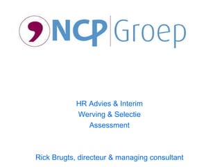 HR Advies & Interim Werving & Selectie Assessment Rick Brugts, directeur & managing consultant 