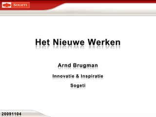 Het Nieuwe Werken Arnd Brugman Innovatie & Inspiratie Sogeti 20091104 
