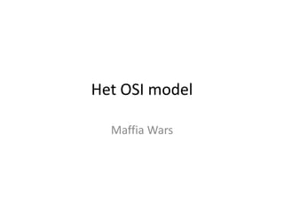 Het OSI model Maffia Wars 