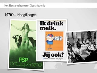 Het Reclamebureau - Geschiedenis


1970’s - Hoogtijdagen
 