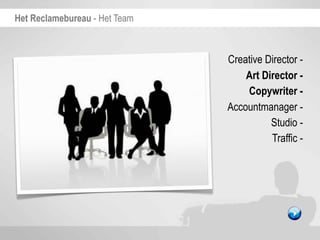 Het Reclamebureau - Het Team



                               Creative Director -
                                   Art Director -
                                   Copywriter -
                               Accountmanager -
                                         Studio -
                                         Traffic -
 