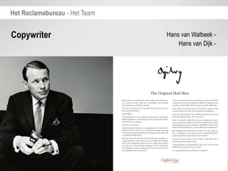 Het Reclamebureau - Het Team


Copywriter                     Hans van Walbeek -
                                   Hans van Dijk -
 