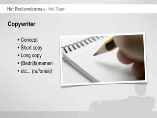 Het Reclamebureau - Het Team


Copywriter

    • Concept
    • Short copy
    • Long copy
    • (Bedrijfs)namen
    • etc... (rationale)
 