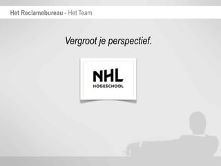 Het Reclamebureau - Het Team



                  Vergroot je perspectief.
 