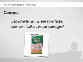 Het Reclamebureau - Het Proces


Campagne

       Eén advertentie... is een advertentie,
       drie advertenties zijn een campagne!
 