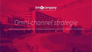 Omni-channel strategie
Het stappenplan voor een toekomstbestendige omni-channel strategie
 