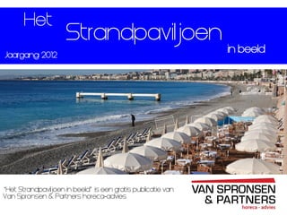 Strandpaviljoen
Jaargang: 2012
in beeld
‘Het Strandpaviljoen in beeld’ is een gratis publicatie van
Van Spronsen & Partners horeca-advies
Het
 