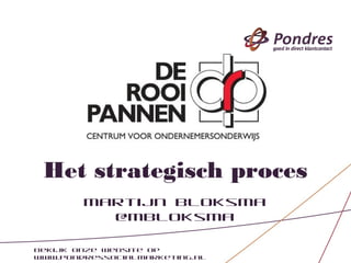 Het strategisch proces
                   Martijn Bloksma @mbloksma



Bekijk onze website op www.pondressocialmarketing.nl
 