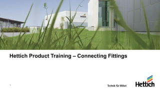 Hettich Product Training – Connecting Fittings
1
 