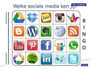 Welke sociale media ken jij?
B
I
N
G
O
 