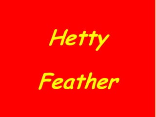 Hetty
Feather
 