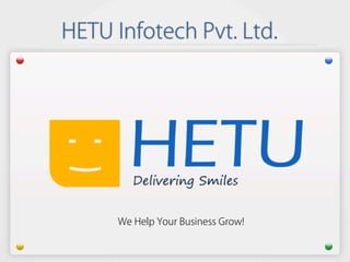 HETU Infotech Pvt. Ltd.
We Help Your Business Grow!
 