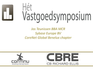 Jos Teunissen BBA MCR
           Sybase Europe BV
    CoreNet Global Benelux chapter




1
 