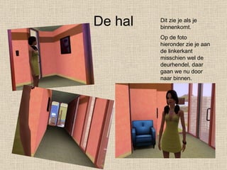 De hal Dit zie je als je binnenkomt.  Op de foto hieronder zie je aan de linkerkant misschien wel de deurhendel, daar gaan we nu door naar binnen. 