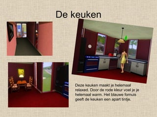 De keuken Deze keuken maakt je helemaal relaxed. Door de rode kleur voel je je helemaal warm. Het blauwe fornuis geeft de keuken een apart tintje. 