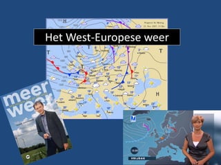 Het West-Europese weer




                         1
 