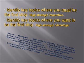 Identify key topics where you  must  be the first stop.   High strategic imperative. Identify key topics where you  want  to be the first stop.   High strategic advantage. 